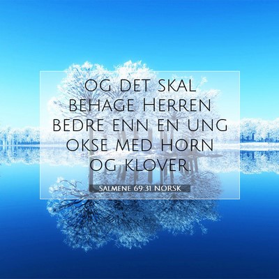 Picture 07 - Salmene 69:31 NORSK - og det skal behage Herren bedre enn en ung okse - Bible Verse Picture