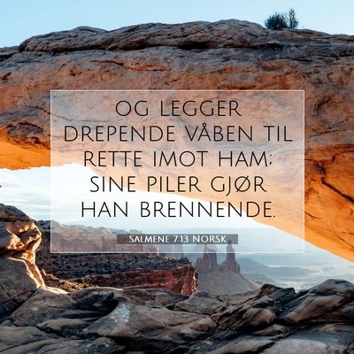 Picture 07 - Salmene 7:13 NORSK - og legger drepende våben til rette imot ham; - Bible Verse Picture