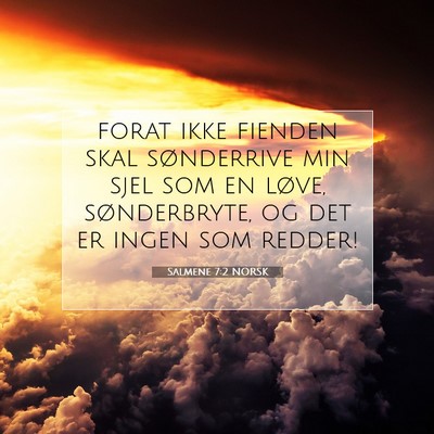 Picture 07 - Salmene 7:2 NORSK - forat ikke fienden skal sønderrive min sjel som - Bible Verse Picture
