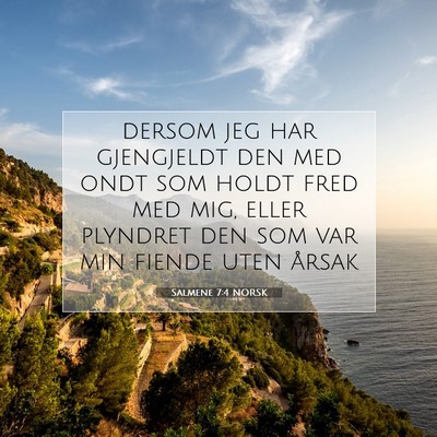 Picture 07 - Salmene 7:4 NORSK - dersom jeg har gjengjeldt den med ondt som holdt - Bible Verse Picture