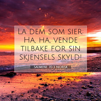 Picture 07 - Salmene 70:3 NORSK - La dem som sier: Ha, ha, vende tilbake for sin - Bible Verse Picture