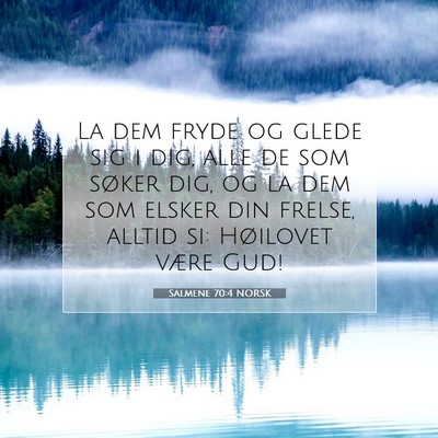 Picture 07 - Salmene 70:4 NORSK - La dem fryde og glede sig i dig, alle de som - Bible Verse Picture