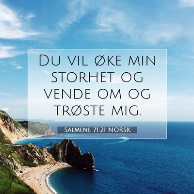 Picture 07 - Salmene 71:21 NORSK - Du vil øke min storhet og vende om og trøste - Bible Verse Picture