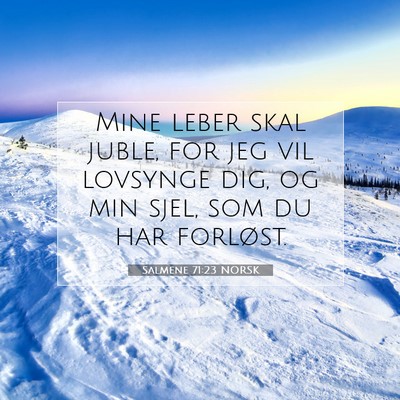 Picture 07 - Salmene 71:23 NORSK - Mine leber skal juble, for jeg vil lovsynge dig, - Bible Verse Picture
