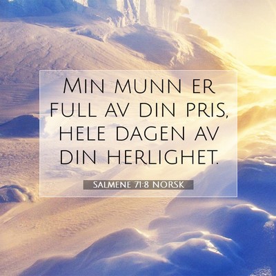 Picture 07 - Salmene 71:8 NORSK - Min munn er full av din pris, hele dagen av din - Bible Verse Picture