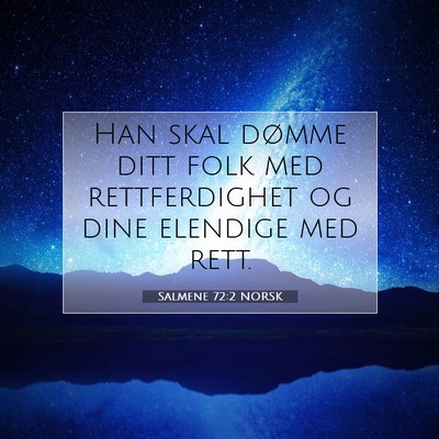 Picture 07 - Salmene 72:2 NORSK - Han skal dømme ditt folk med rettferdighet og - Bible Verse Picture