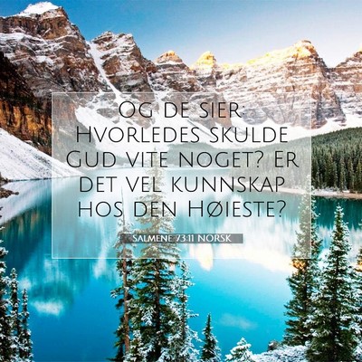 Picture 07 - Salmene 73:11 NORSK - Og de sier: Hvorledes skulde Gud vite noget? Er - Bible Verse Picture