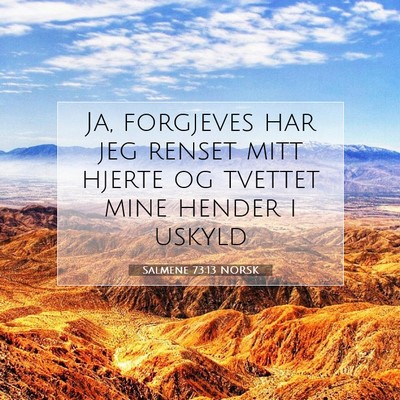 Picture 07 - Salmene 73:13 NORSK - Ja, forgjeves har jeg renset mitt hjerte og - Bible Verse Picture
