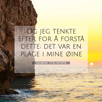 Picture 07 - Salmene 73:16 NORSK - Og jeg tenkte efter for å forstå dette; det var - Bible Verse Picture