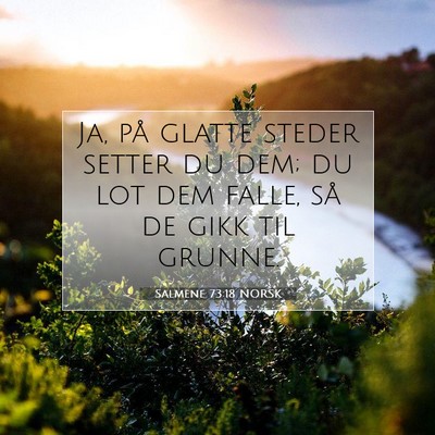 Picture 07 - Salmene 73:18 NORSK - Ja, på glatte steder setter du dem; du lot dem - Bible Verse Picture