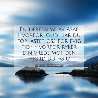 Picture 07 - Salmene 74:1 NORSK - En læresalme av Asaf. Hvorfor, Gud, har du - Bible Verse Picture