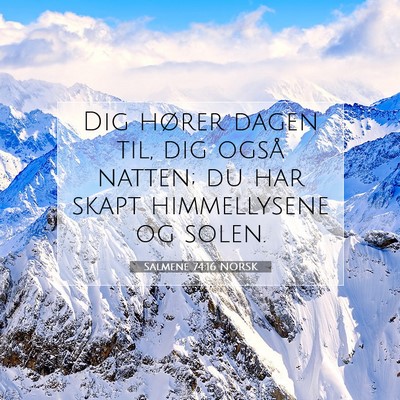 Picture 07 - Salmene 74:16 NORSK - Dig hører dagen til, dig også natten; du har - Bible Verse Picture