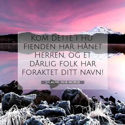 Picture 07 - Salmene 74:18 NORSK - Kom dette i hu: Fienden har hånet Herren, og et - Bible Verse Picture