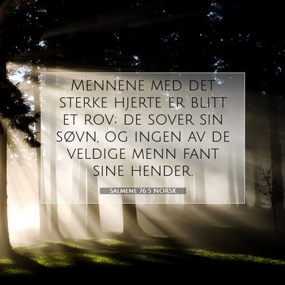 Picture 07 - Salmene 76:5 NORSK - Mennene med det sterke hjerte er blitt et rov; de - Bible Verse Picture
