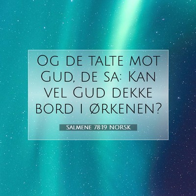 Picture 07 - Salmene 78:19 NORSK - Og de talte mot Gud, de sa: Kan vel Gud dekke - Bible Verse Picture