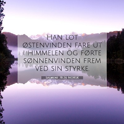 Picture 07 - Salmene 78:26 NORSK - Han lot østenvinden fare ut i himmelen og førte - Bible Verse Picture
