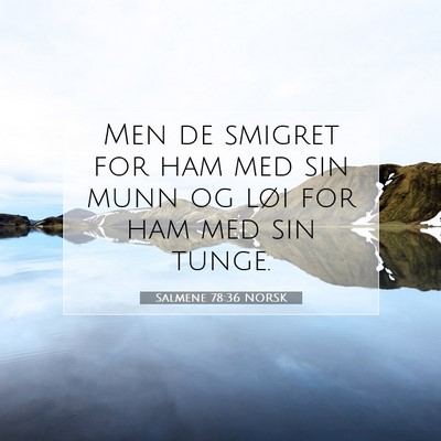 Picture 07 - Salmene 78:36 NORSK - Men de smigret for ham med sin munn og løi for - Bible Verse Picture