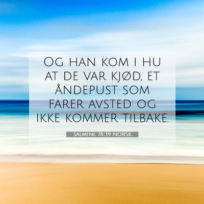 Picture 07 - Salmene 78:39 NORSK - Og han kom i hu at de var kjød, et åndepust som - Bible Verse Picture