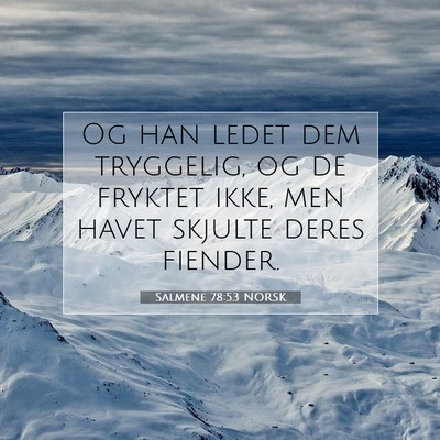 Picture 07 - Salmene 78:53 NORSK - Og han ledet dem tryggelig, og de fryktet ikke, - Bible Verse Picture