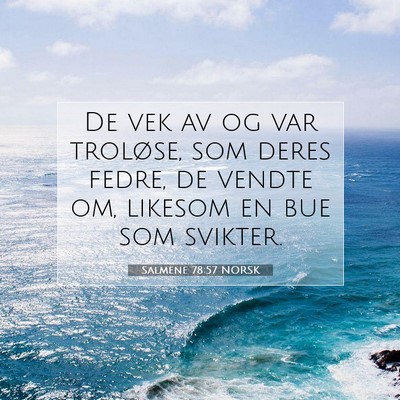 Picture 07 - Salmene 78:57 NORSK - De vek av og var troløse, som deres fedre, de - Bible Verse Picture