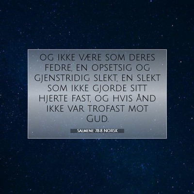 Picture 07 - Salmene 78:8 NORSK - og ikke være som deres fedre, en opsetsig og - Bible Verse Picture