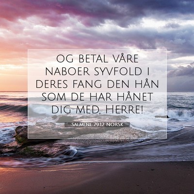 Picture 07 - Salmene 79:12 NORSK - og betal våre naboer syvfold i deres fang den - Bible Verse Picture