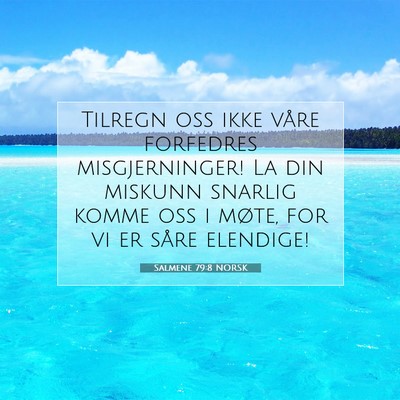 Picture 07 - Salmene 79:8 NORSK - Tilregn oss ikke våre forfedres misgjerninger! - Bible Verse Picture