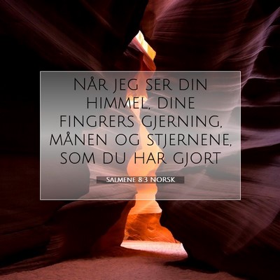Picture 07 - Salmene 8:3 NORSK - Når jeg ser din himmel, dine fingrers gjerning, - Bible Verse Picture