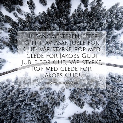 Picture 07 - Salmene 81:1 NORSK - Til sangmesteren, efter Gittit; av Asaf. Juble - Bible Verse Picture