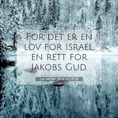 Picture 07 - Salmene 81:4 NORSK - For det er en lov for Israel, en rett for Jakobs - Bible Verse Picture