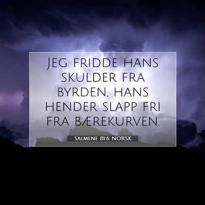 Picture 07 - Salmene 81:6 NORSK - Jeg fridde hans skulder fra byrden, hans hender - Bible Verse Picture