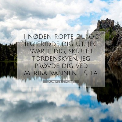 Picture 07 - Salmene 81:7 NORSK - I nøden ropte du, og jeg fridde dig ut; jeg - Bible Verse Picture