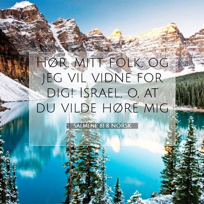Picture 07 - Salmene 81:8 NORSK - Hør, mitt folk, og jeg vil vidne for dig! - Bible Verse Picture