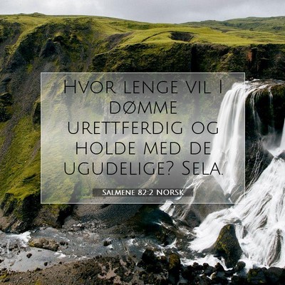 Picture 07 - Salmene 82:2 NORSK - Hvor lenge vil I dømme urettferdig og holde med - Bible Verse Picture
