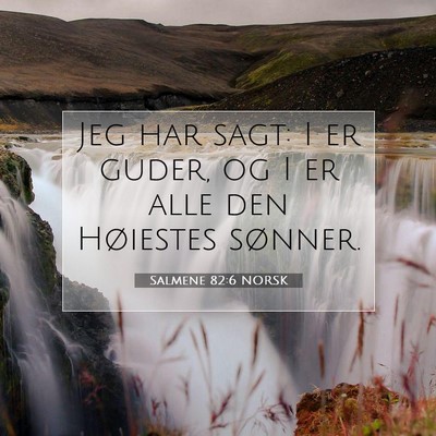 Picture 07 - Salmene 82:6 NORSK - Jeg har sagt: I er guder, og I er alle den - Bible Verse Picture