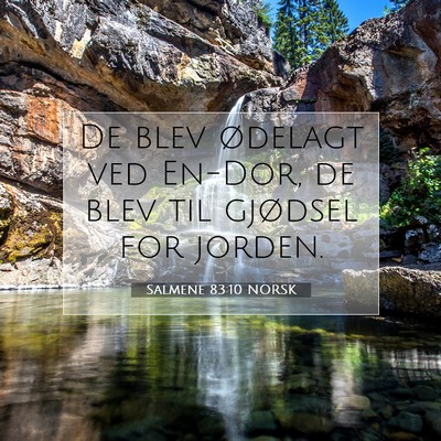 Picture 07 - Salmene 83:10 NORSK - De blev ødelagt ved En-Dor, de blev til gjødsel - Bible Verse Picture
