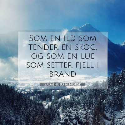 Picture 07 - Salmene 83:14 NORSK - Som en ild som tender en skog, og som en lue som - Bible Verse Picture