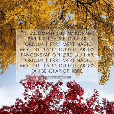 Picture 07 - Salmene 85:1 NORSK - Til sangmesteren; av Korahs barn; en salme. Du - Bible Verse Picture