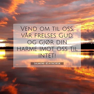 Picture 07 - Salmene 85:4 NORSK - Vend om til oss, vår frelses Gud, og gjør din - Bible Verse Picture