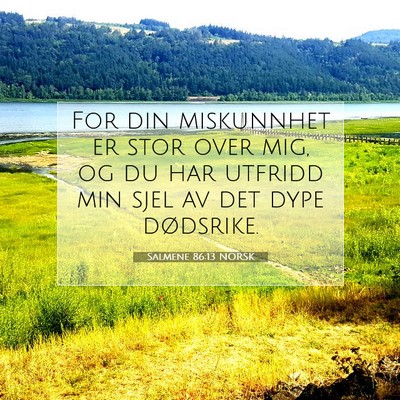 Picture 07 - Salmene 86:13 NORSK - For din miskunnhet er stor over mig, og du har - Bible Verse Picture