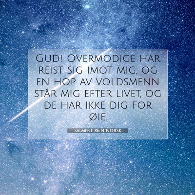 Picture 07 - Salmene 86:14 NORSK - Gud! Overmodige har reist sig imot mig, og en hop - Bible Verse Picture