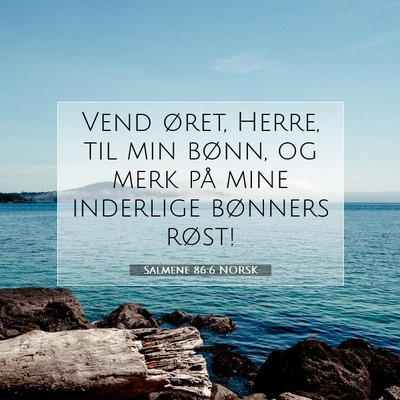 Picture 07 - Salmene 86:6 NORSK - Vend øret, Herre, til min bønn, og merk på - Bible Verse Picture