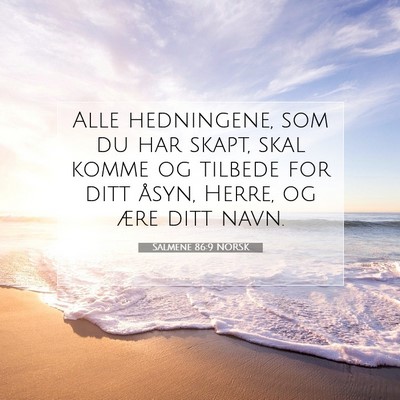 Picture 07 - Salmene 86:9 NORSK - Alle hedningene, som du har skapt, skal komme og - Bible Verse Picture
