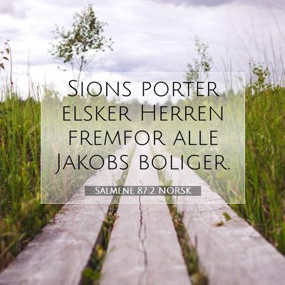 Picture 07 - Salmene 87:2 NORSK - Sions porter elsker Herren fremfor alle Jakobs - Bible Verse Picture