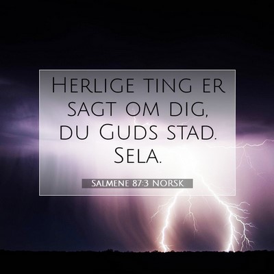 Picture 07 - Salmene 87:3 NORSK - Herlige ting er sagt om dig, du Guds stad. - Bible Verse Picture