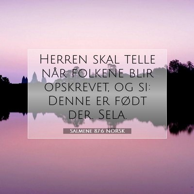 Picture 07 - Salmene 87:6 NORSK - Herren skal telle når folkene blir opskrevet, og - Bible Verse Picture