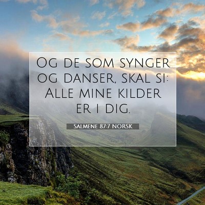 Picture 07 - Salmene 87:7 NORSK - Og de som synger og danser, skal si: Alle mine - Bible Verse Picture