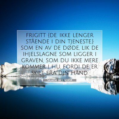 Picture 07 - Salmene 88:5 NORSK - frigitt {de. ikke lenger stående i din - Bible Verse Picture