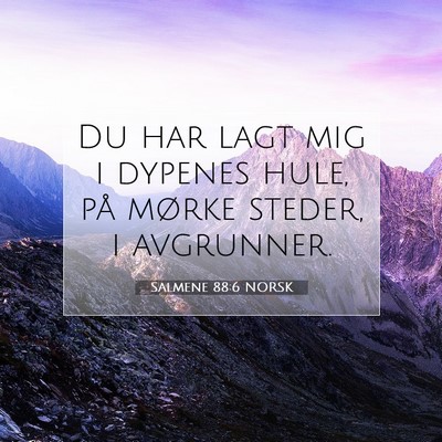 Picture 07 - Salmene 88:6 NORSK - Du har lagt mig i dypenes hule, på mørke - Bible Verse Picture