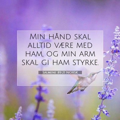 Picture 07 - Salmene 89:21 NORSK - Min hånd skal alltid være med ham, og min arm - Bible Verse Picture